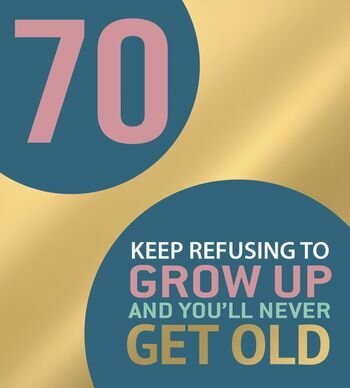 70ste verjaardagskaart second nature - keep refusing to grow up and you&rsquo;ll never get old