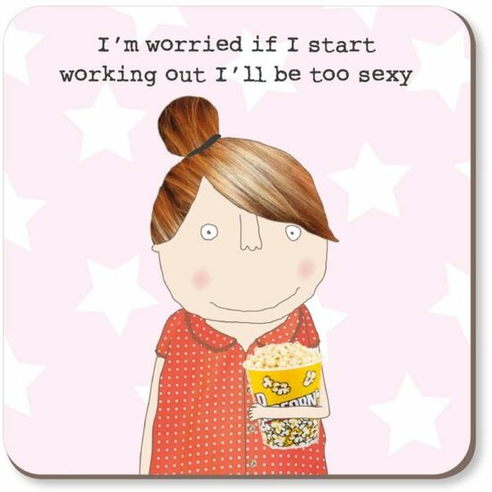onderzetter rosie made a thing - if I start working out I&#039;ll be too sexy