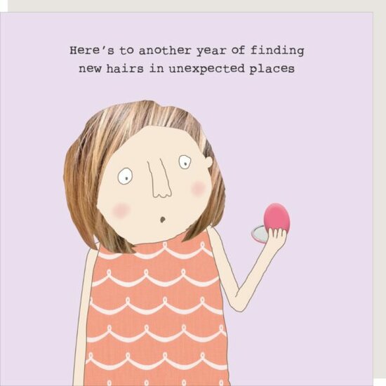wenskaart rosiemadeathing - Here&#039;s to another year of finding new hairs in unexpected places
