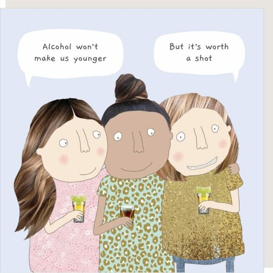 wenskaart rosiemadeathing - alcohol won&#039;t make us younger