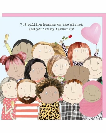 wenskaart rosie made a thing - billion humans on the planet and you&#039;re my favourite
