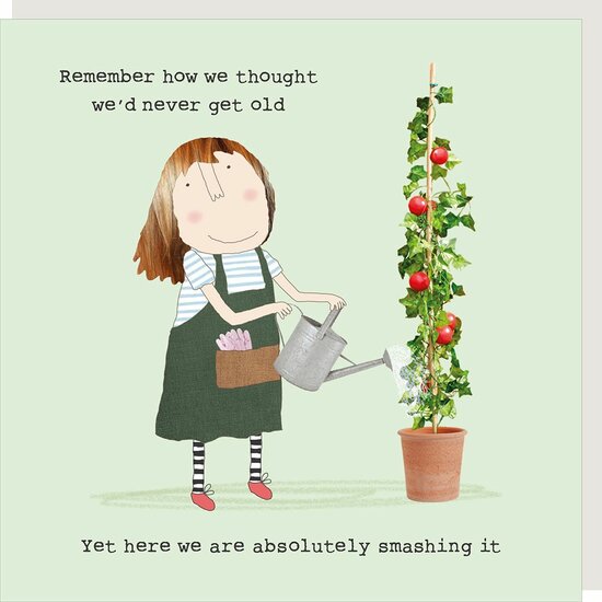wenskaart rosie made a thing - remember how we thought we&#039;d never get old