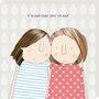 wenskaart rosiemadeathing - I’m sad that you’re sad