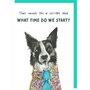 wenskaart rosie made a thing - tipp top - what time do we start - hond