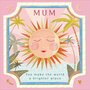 wenskaart woodmansterne -  mum you make the world a brighter place - zon